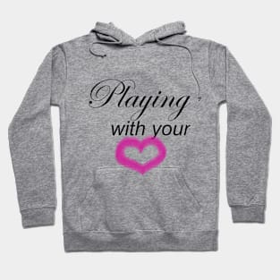 Playing with your heart Hoodie